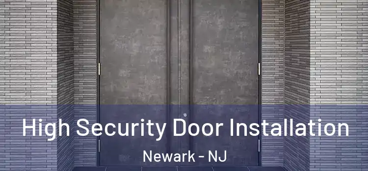  High Security Door Installation Newark - NJ