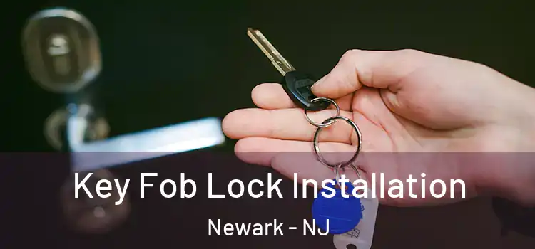 Key Fob Lock Installation Newark - NJ